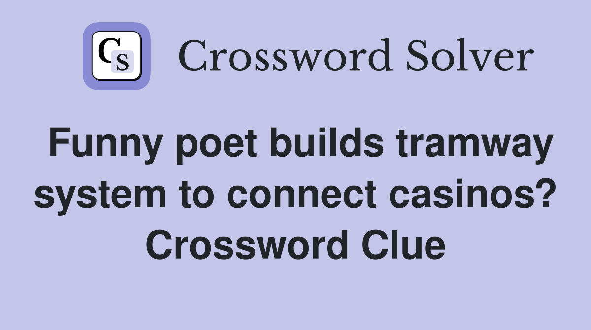 Funny poet builds tramway system to connect casinos? Crossword Clue