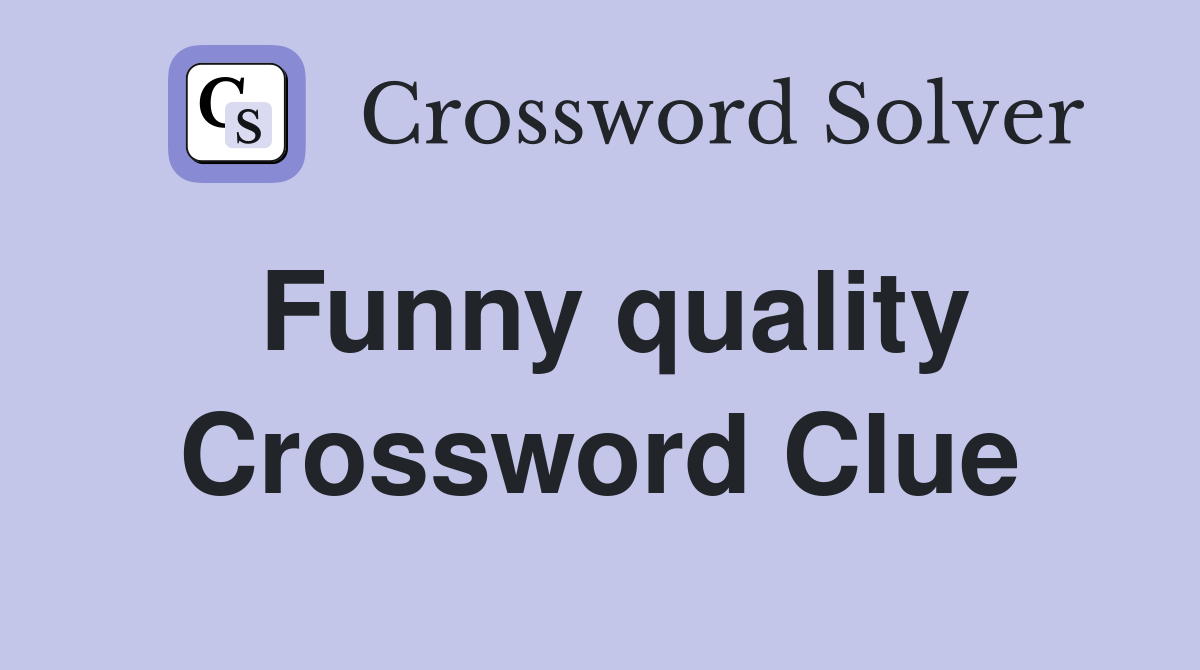Funny quality Crossword Clue