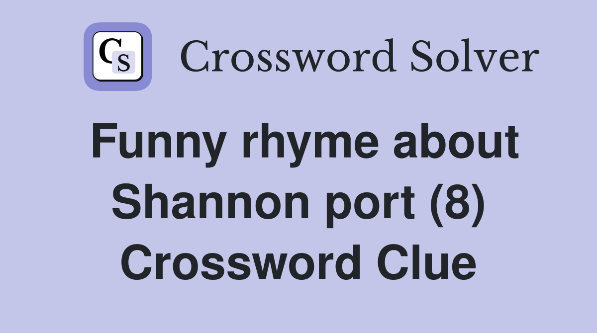 Funny rhyme about Shannon port (8) Crossword Clue