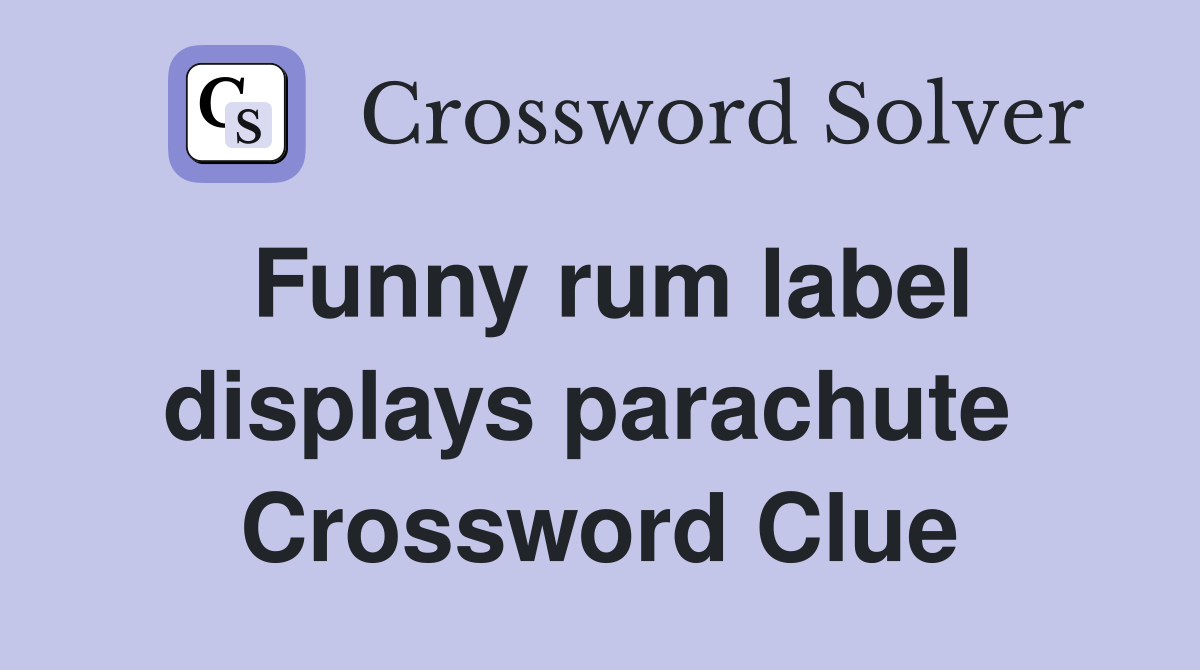 Funny rum label displays parachute  Crossword Clue