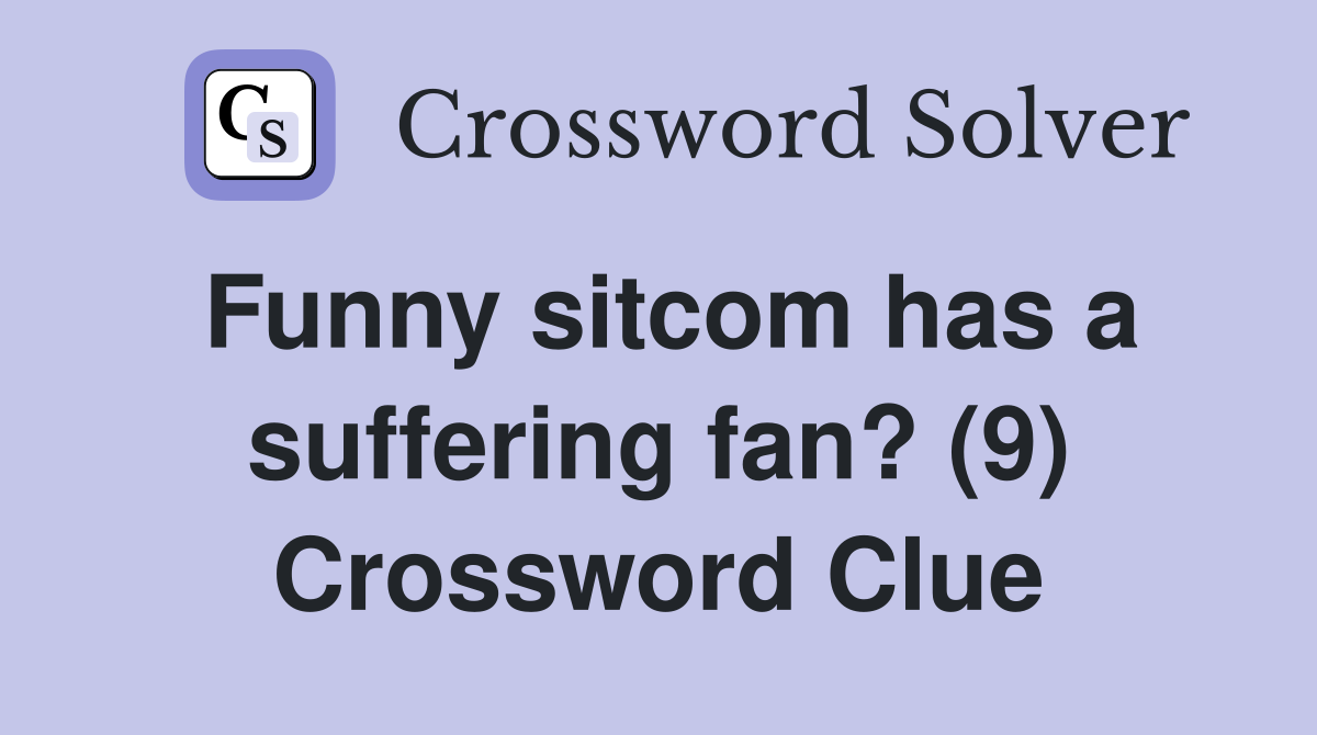 Funny sitcom has a suffering fan? (9) Crossword Clue
