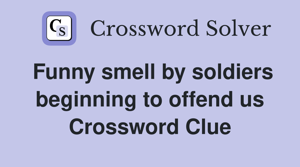 Funny smell by soldiers beginning to offend us Crossword Clue