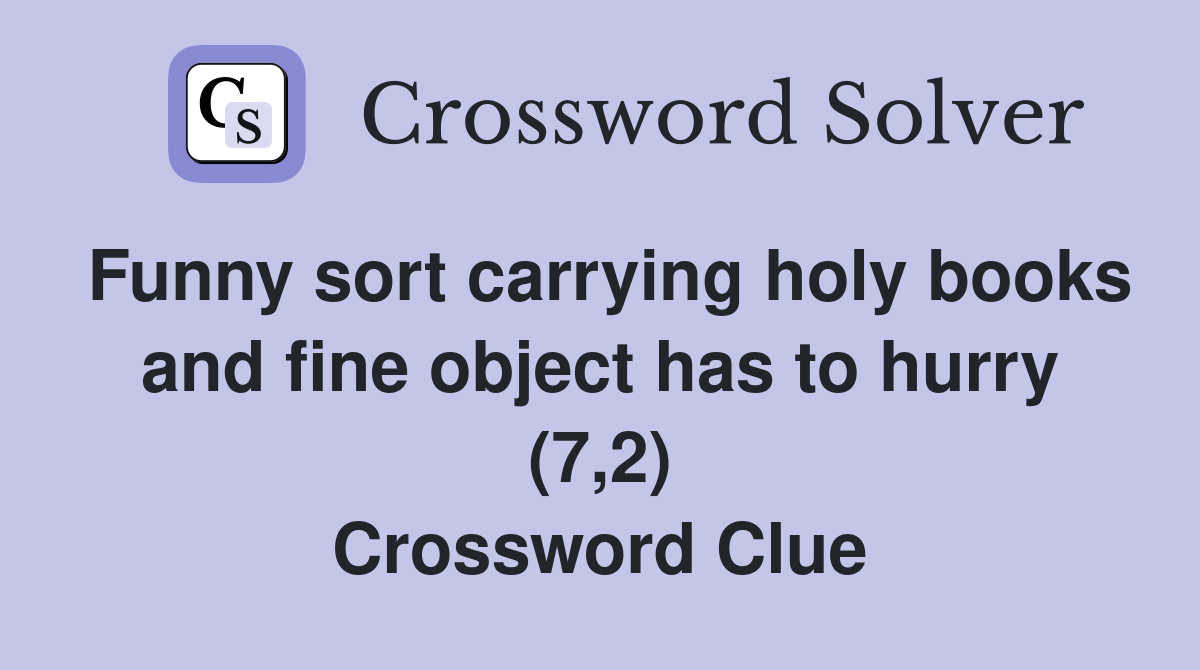 Funny sort carrying holy books and fine object has to hurry (7,2) Crossword Clue