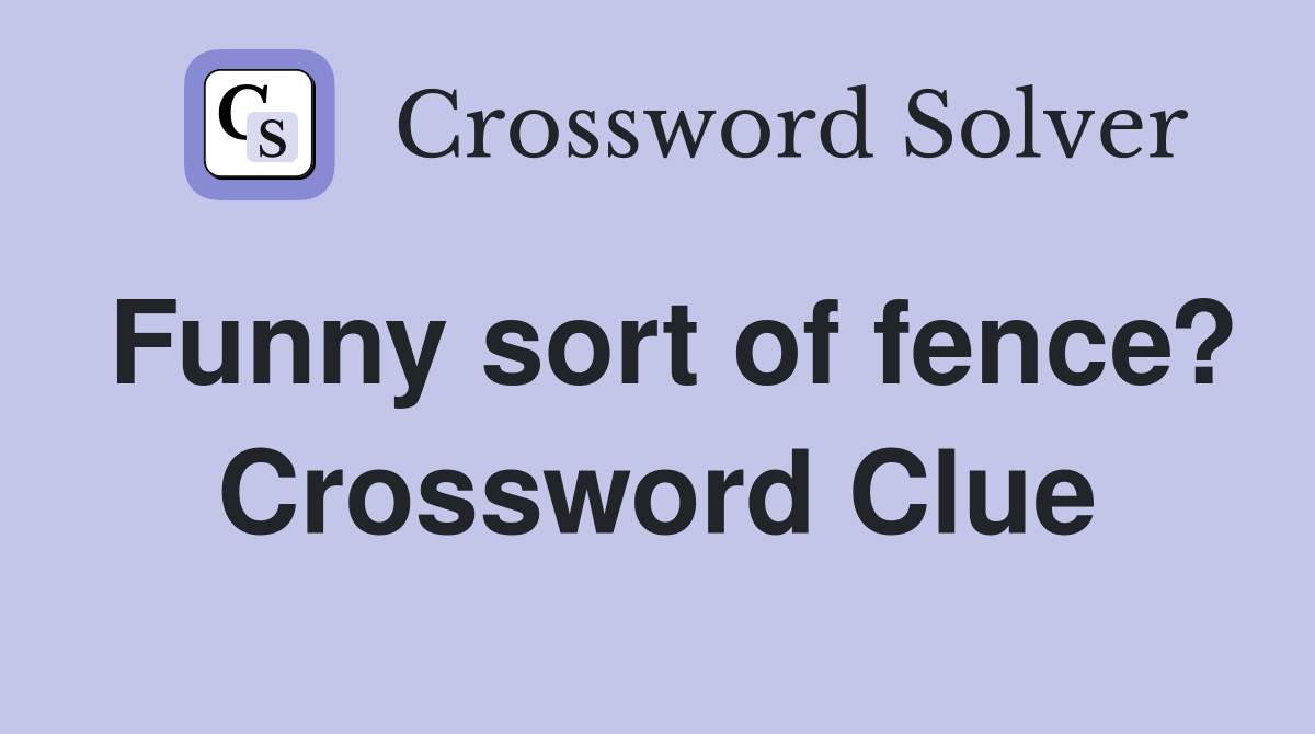 Funny sort of fence? Crossword Clue