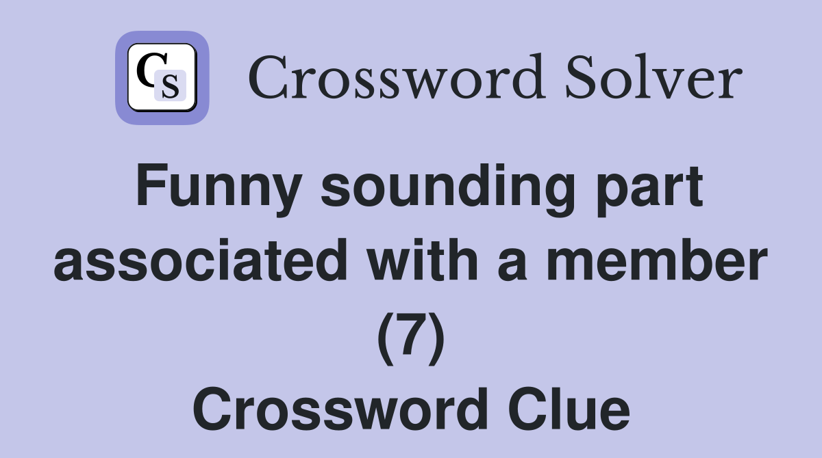 Funny sounding part associated with a member (7) Crossword Clue