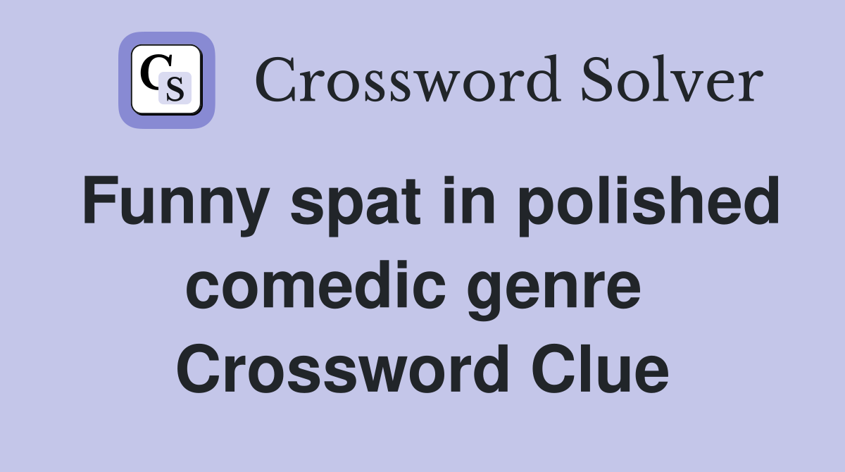 Funny spat in polished comedic genre  Crossword Clue