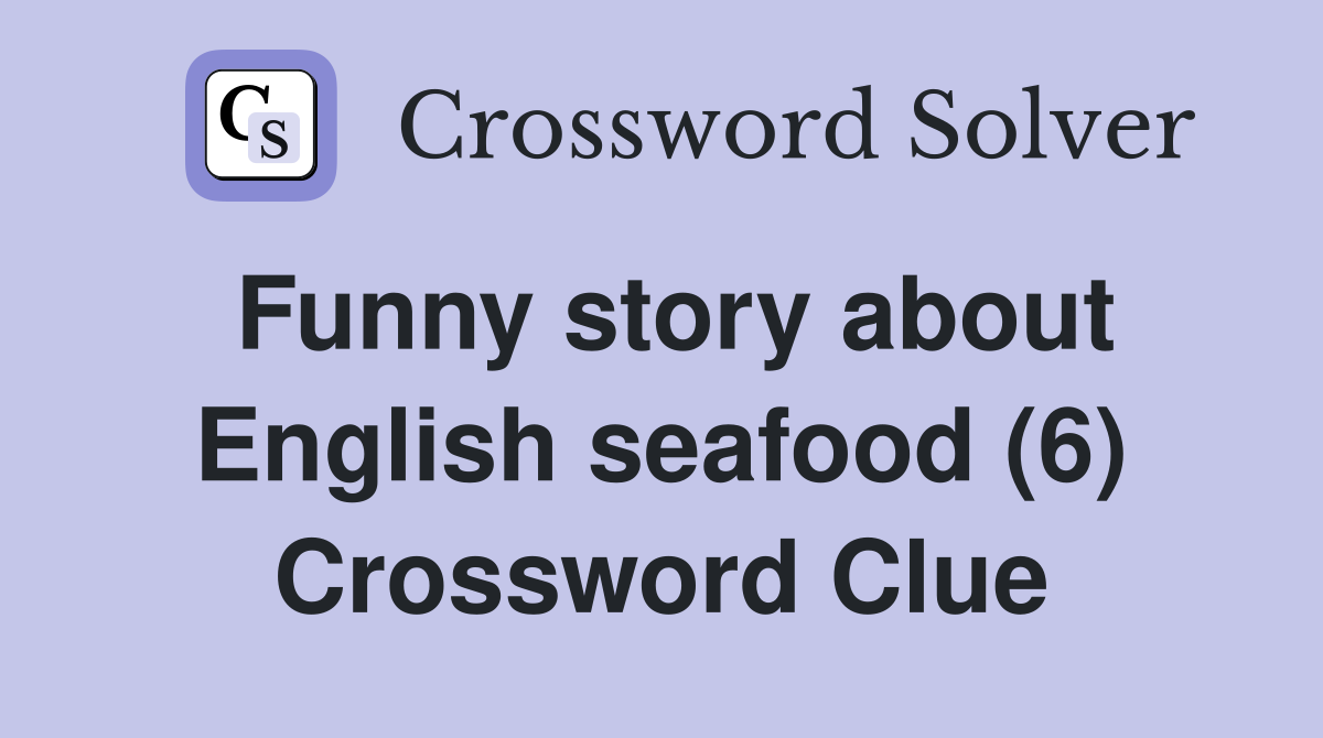 Funny story about English seafood (6) Crossword Clue