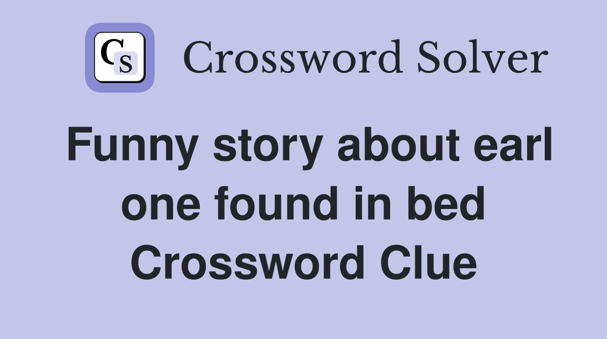Funny story about earl one found in bed Crossword Clue