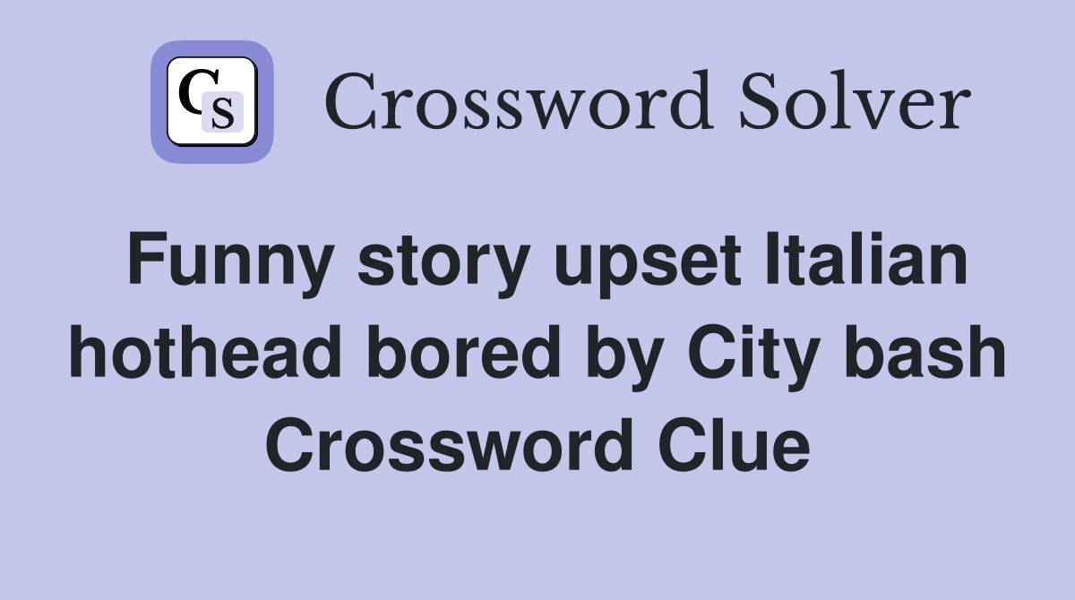 Funny story upset Italian hothead bored by City bash Crossword Clue