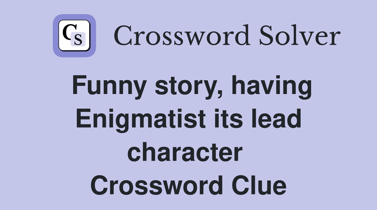 Funny story, having Enigmatist its lead character  Crossword Clue