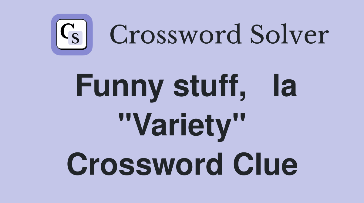Funny stuff,   la "Variety" Crossword Clue