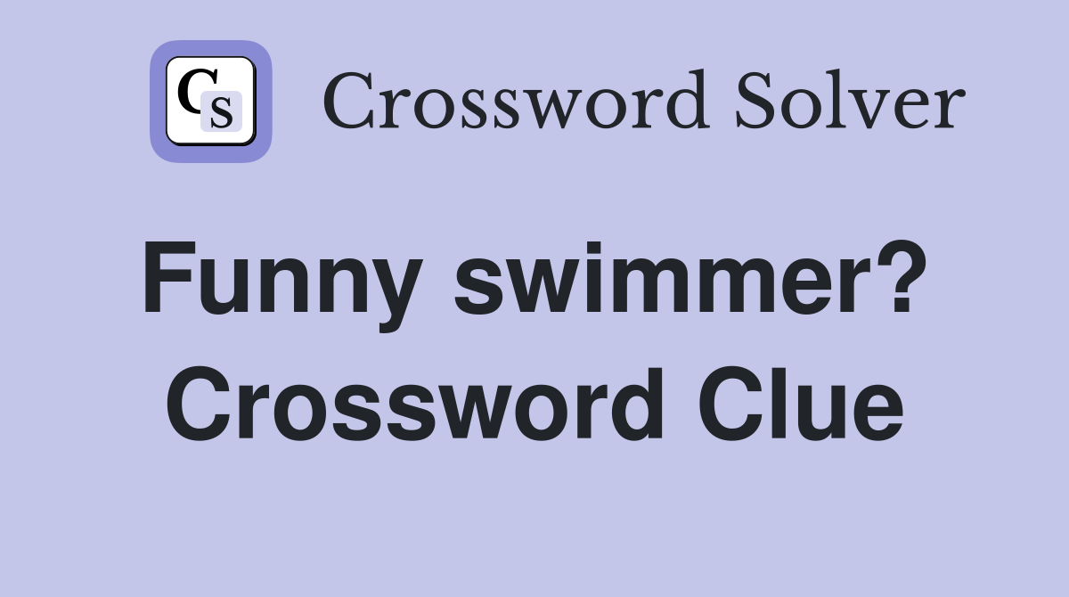 Funny swimmer?  Crossword Clue