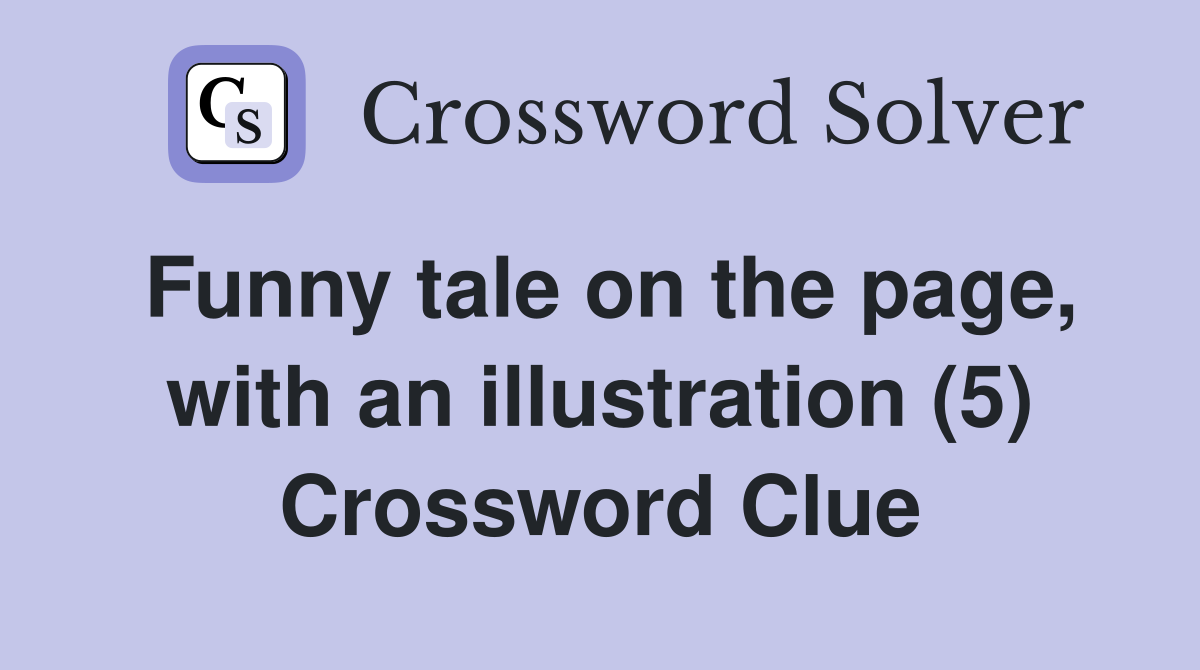 Funny tale on the page, with an illustration (5) Crossword Clue