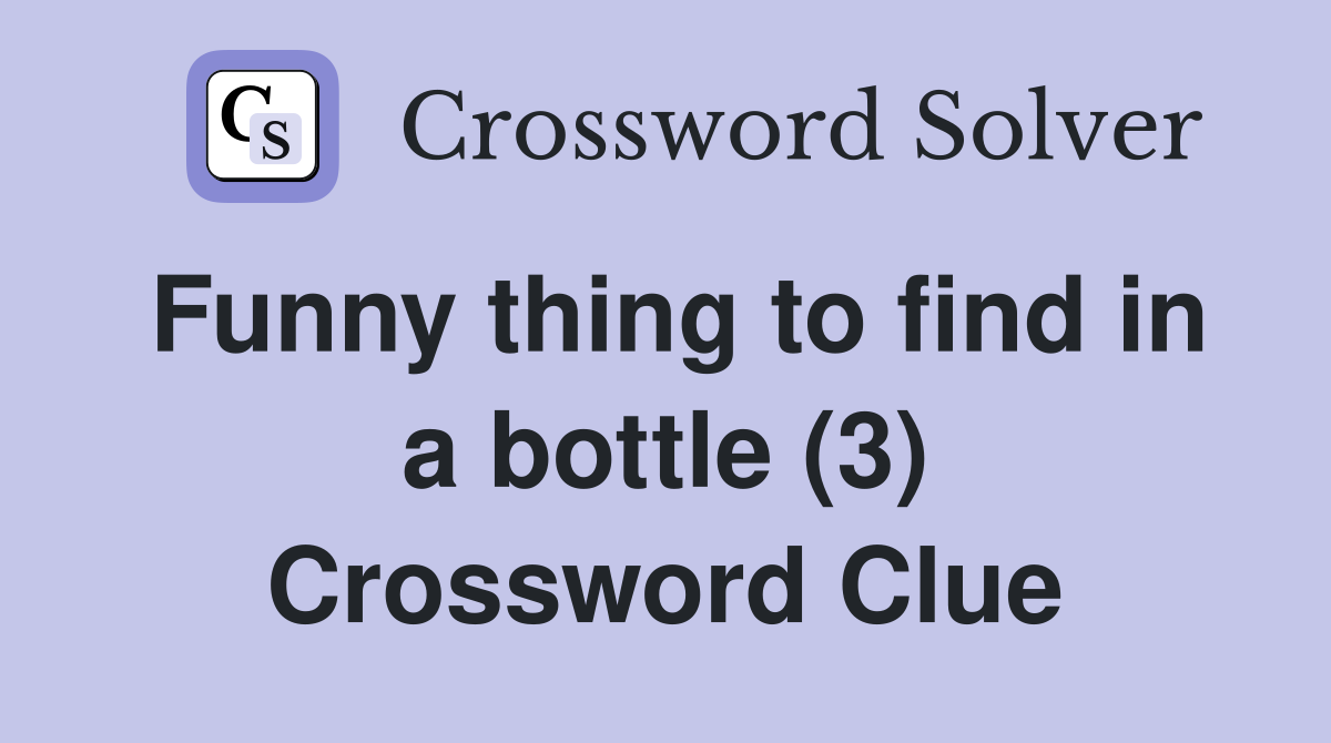 Funny thing to find in a bottle (3) Crossword Clue