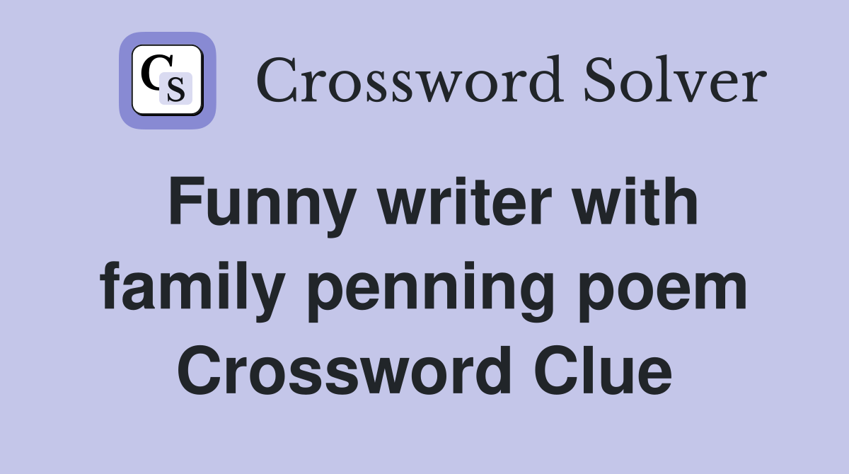 Funny writer with family penning poem Crossword Clue