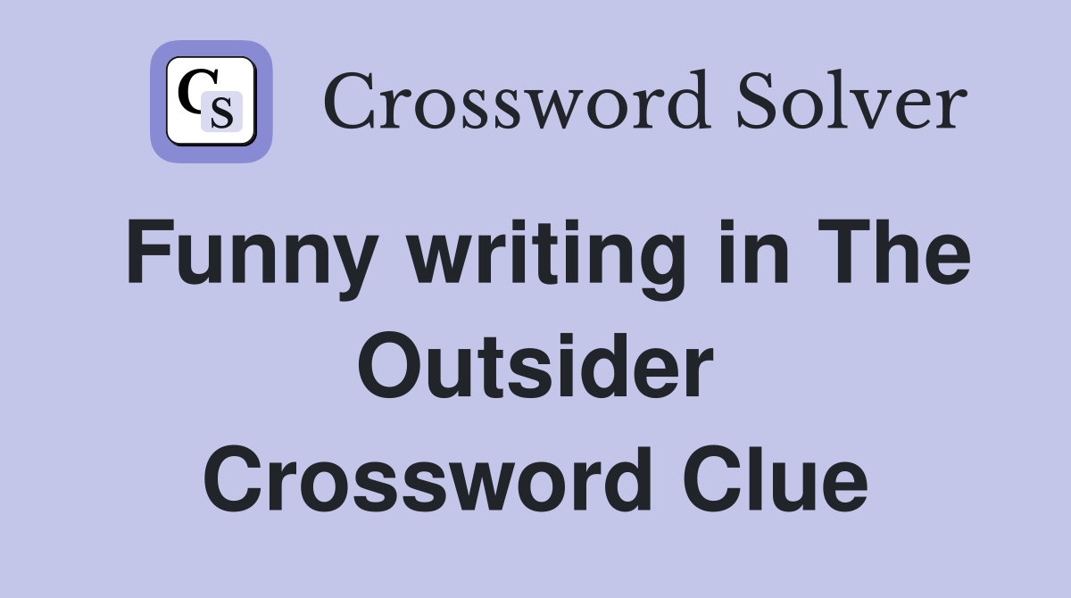 Funny writing in The Outsider Crossword Clue