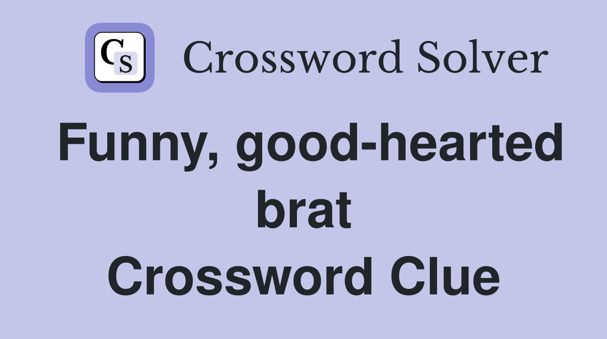 Funny, good-hearted brat Crossword Clue