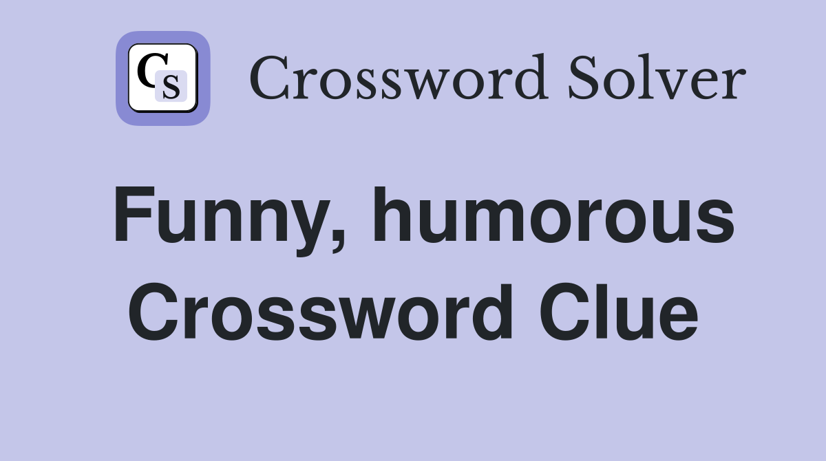 Funny, humorous Crossword Clue