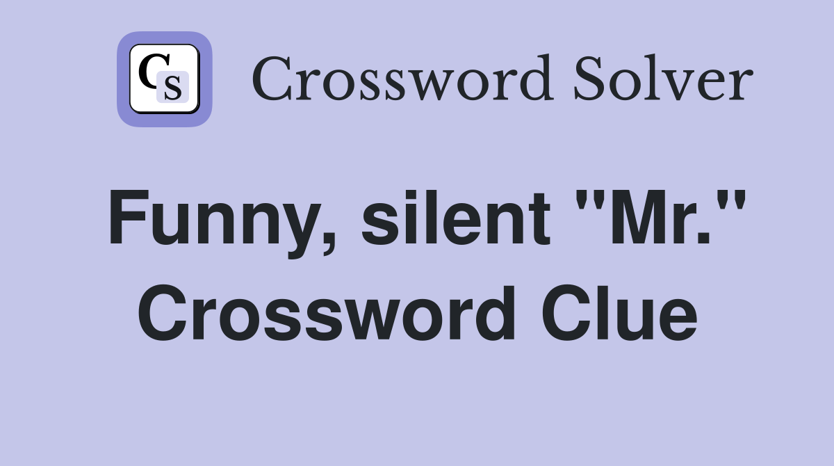 Funny, silent "Mr." Crossword Clue