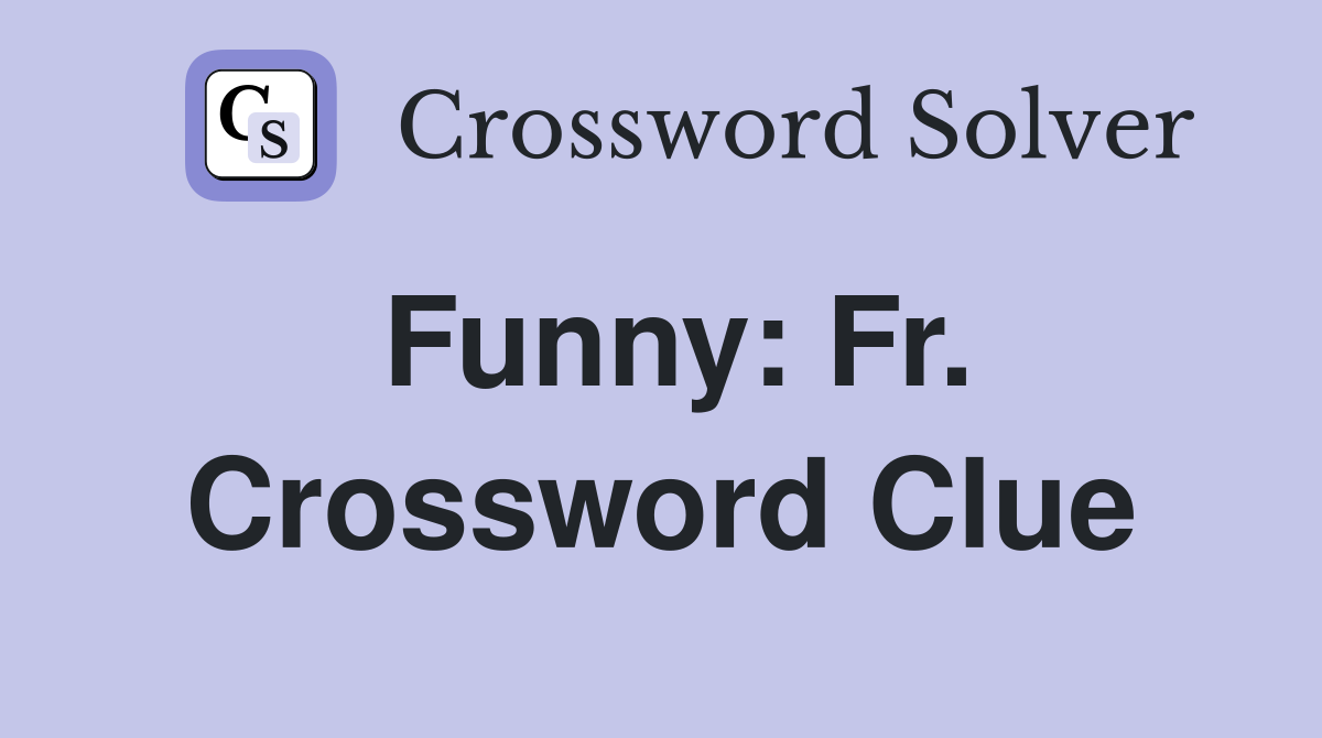 Funny: Fr. Crossword Clue
