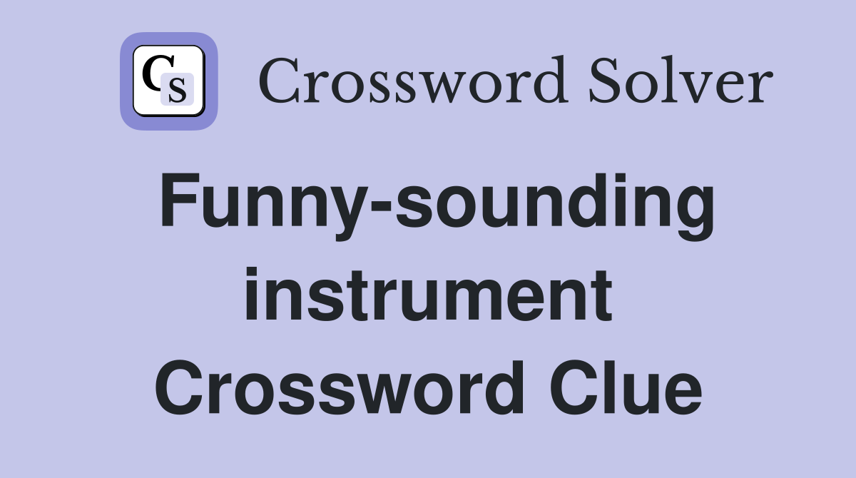 Funny-sounding instrument Crossword Clue