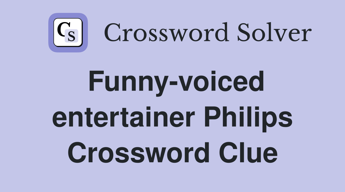 Funny-voiced entertainer Philips Crossword Clue