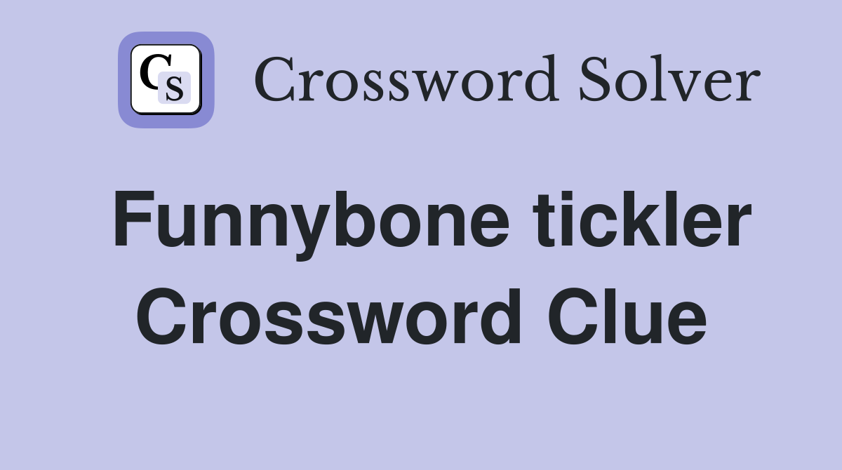 Funnybone tickler Crossword Clue
