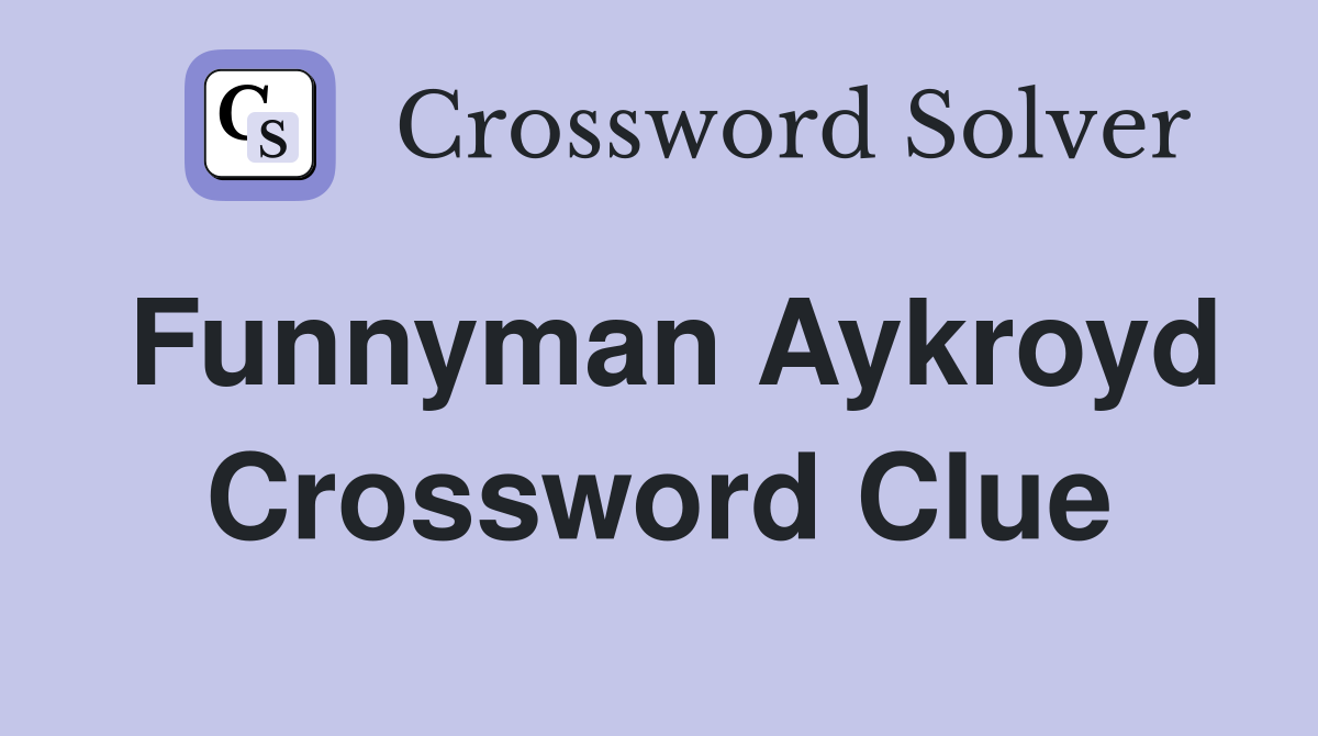 Funnyman Aykroyd Crossword Clue