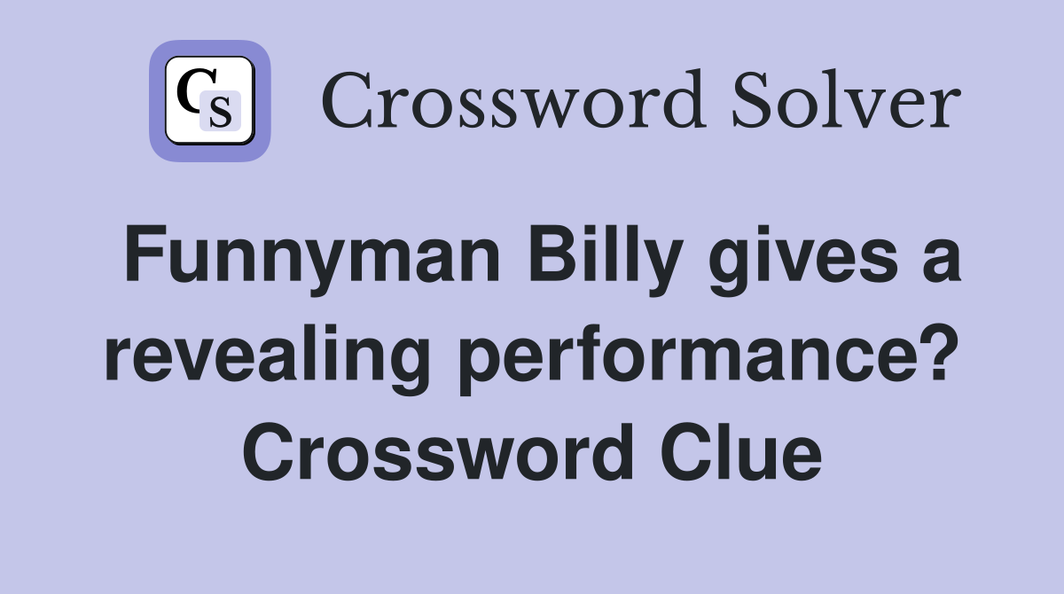 Funnyman Billy gives a revealing performance? Crossword Clue