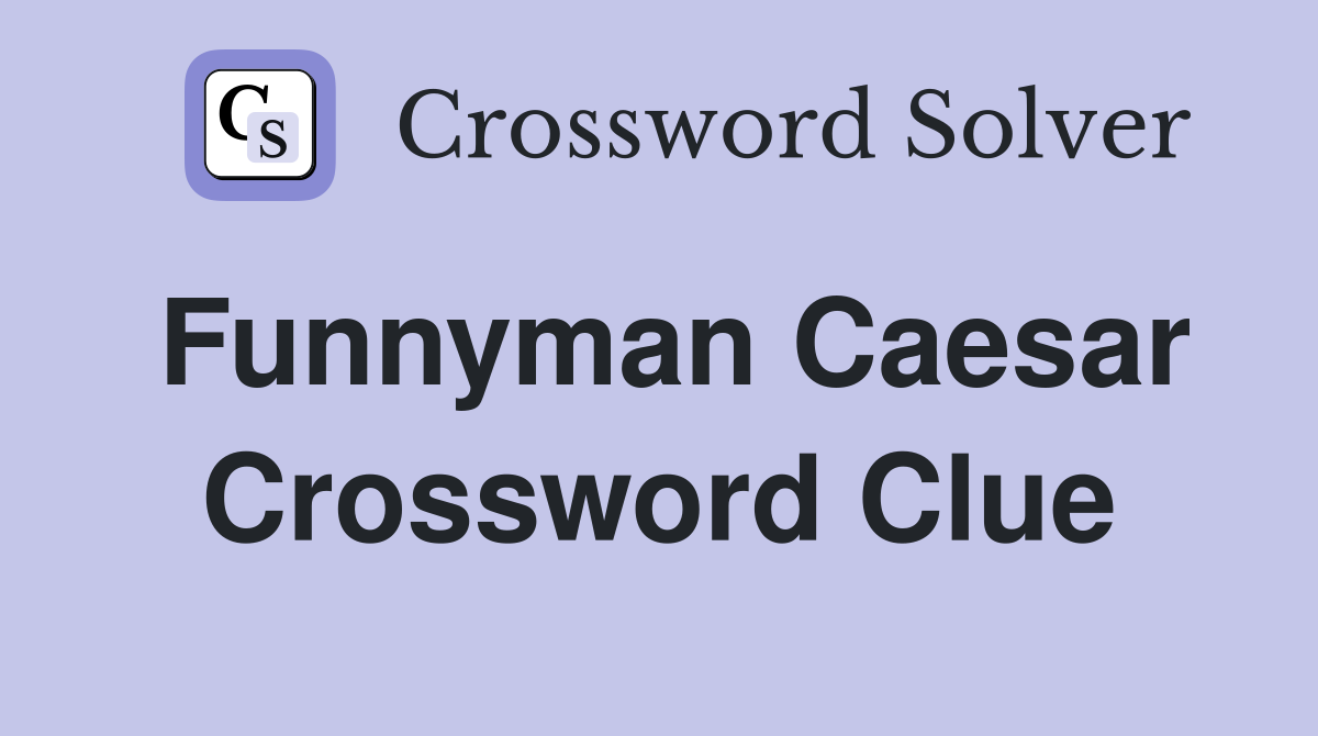 Funnyman Caesar Crossword Clue