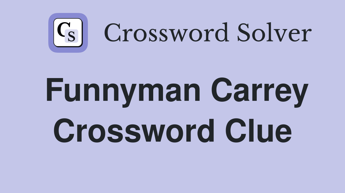 Funnyman Carrey Crossword Clue