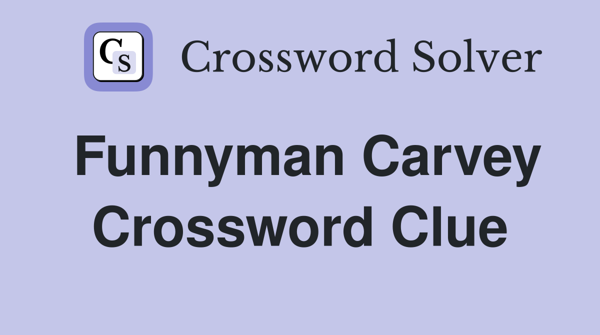 Funnyman Carvey Crossword Clue