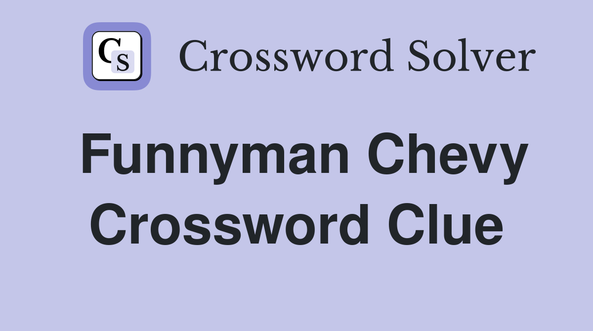Funnyman Chevy Crossword Clue