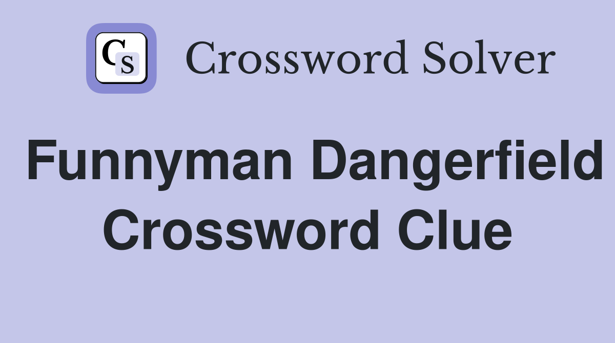 Funnyman Dangerfield Crossword Clue