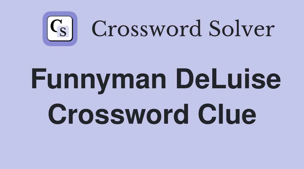 Funnyman DeLuise Crossword Clue