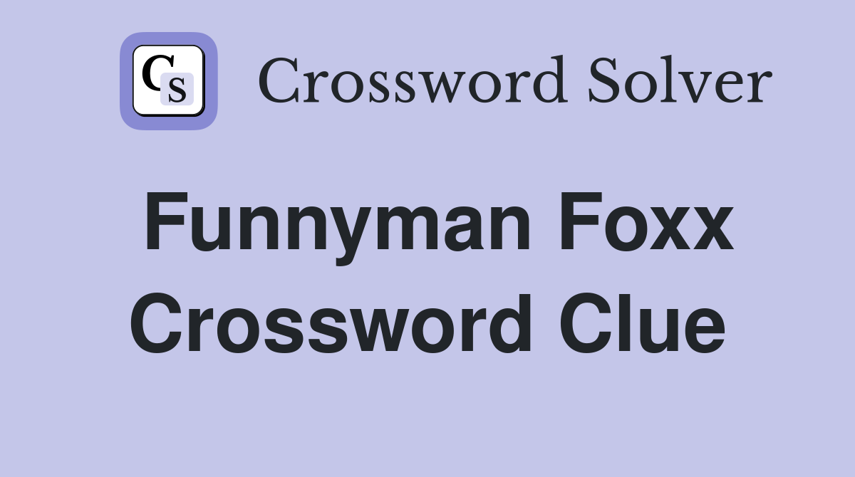 Funnyman Foxx Crossword Clue