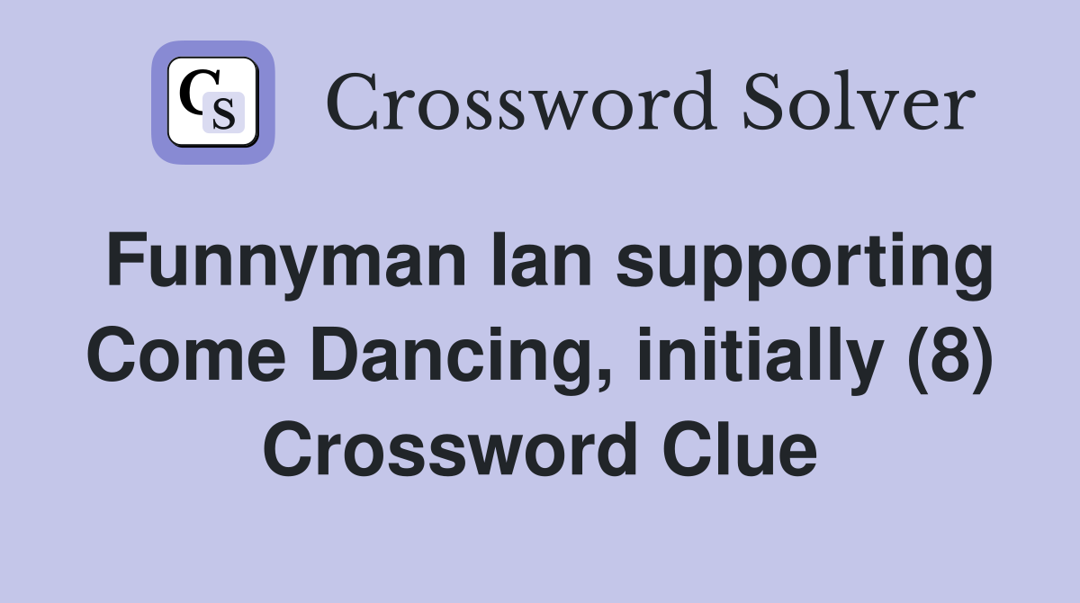 Funnyman Ian supporting Come Dancing, initially (8) Crossword Clue