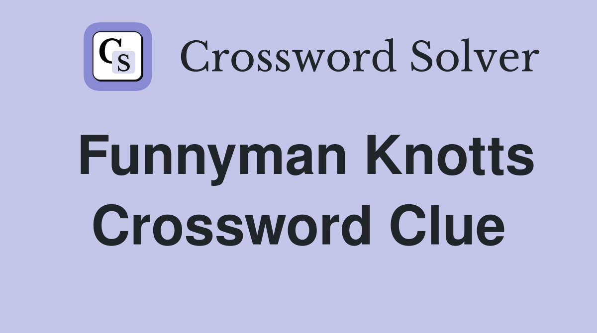Funnyman Knotts Crossword Clue