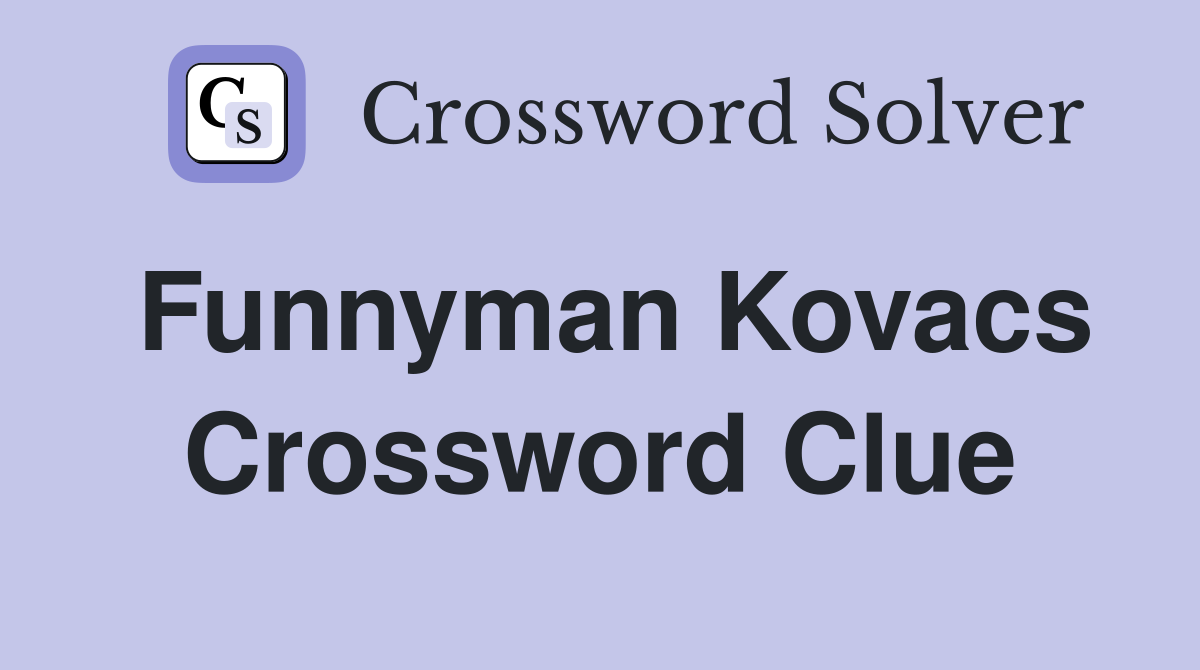 Funnyman Kovacs Crossword Clue