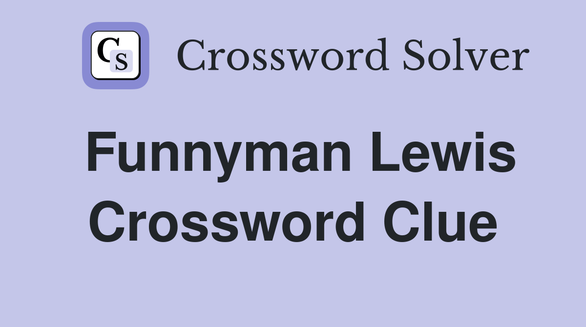 Funnyman Lewis Crossword Clue