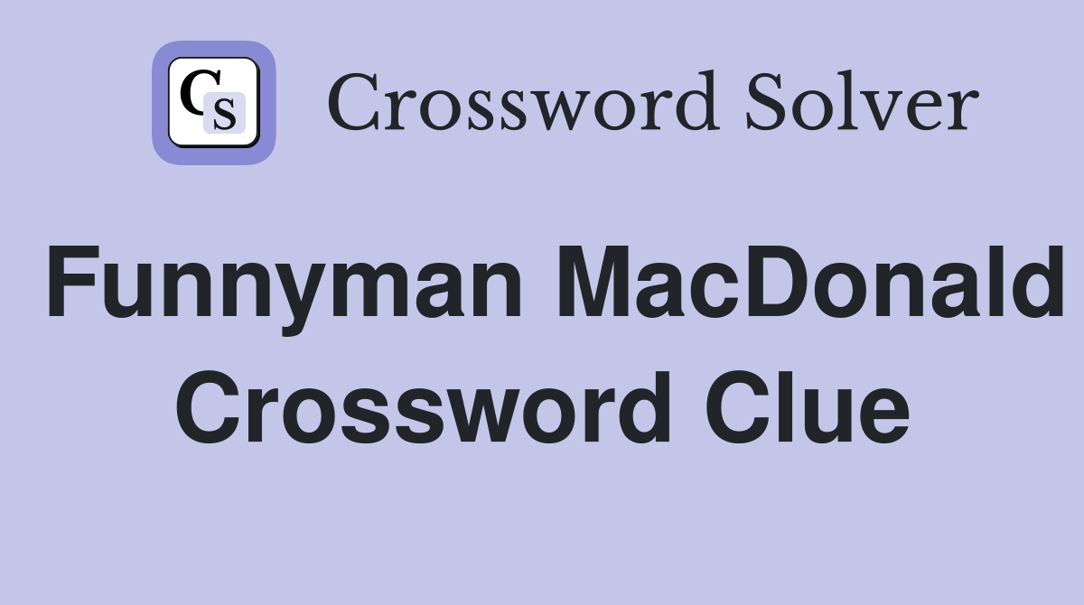 Funnyman MacDonald Crossword Clue