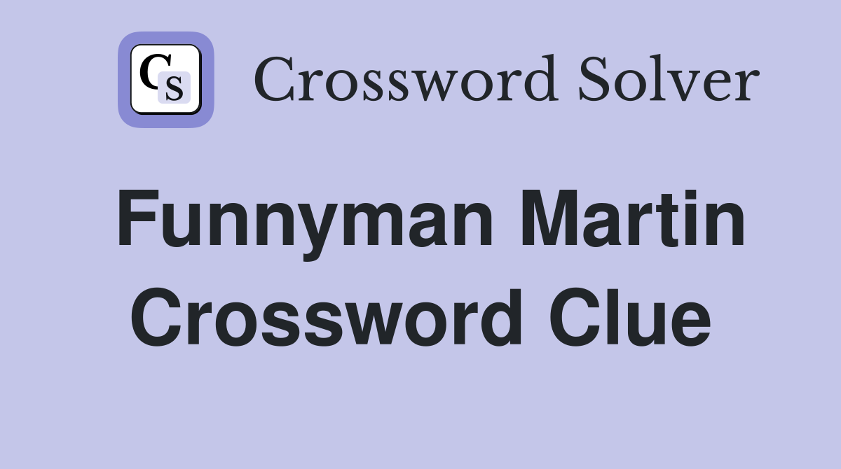 Funnyman Martin Crossword Clue