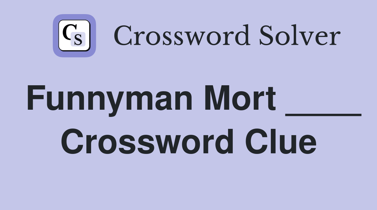 Funnyman Mort ____ Crossword Clue