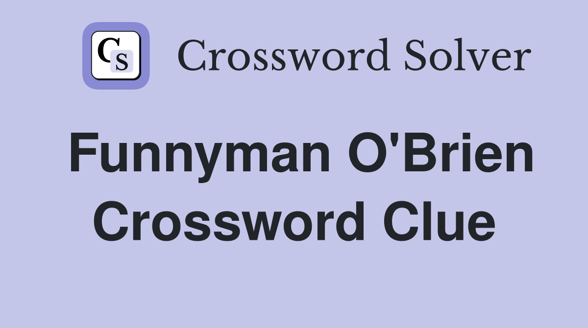 Funnyman O'Brien Crossword Clue