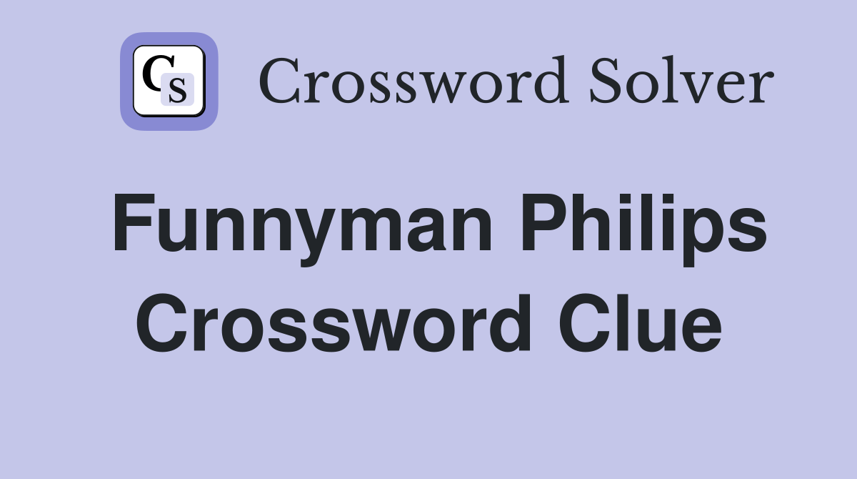 Funnyman Philips Crossword Clue