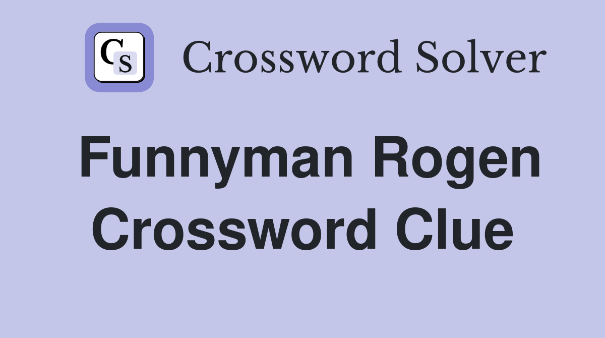 Funnyman Rogen Crossword Clue