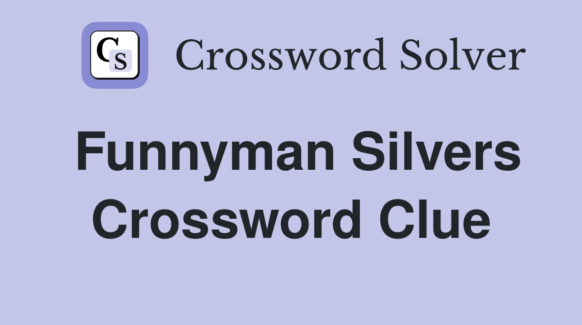 Funnyman Silvers Crossword Clue