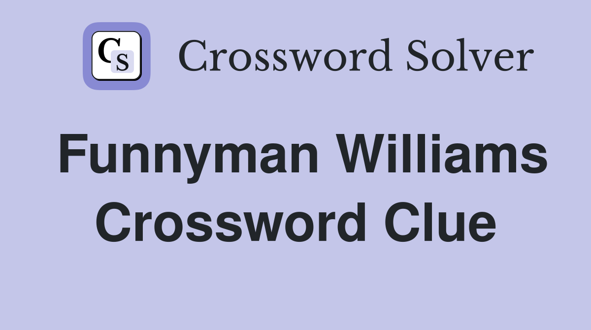 Funnyman Williams Crossword Clue