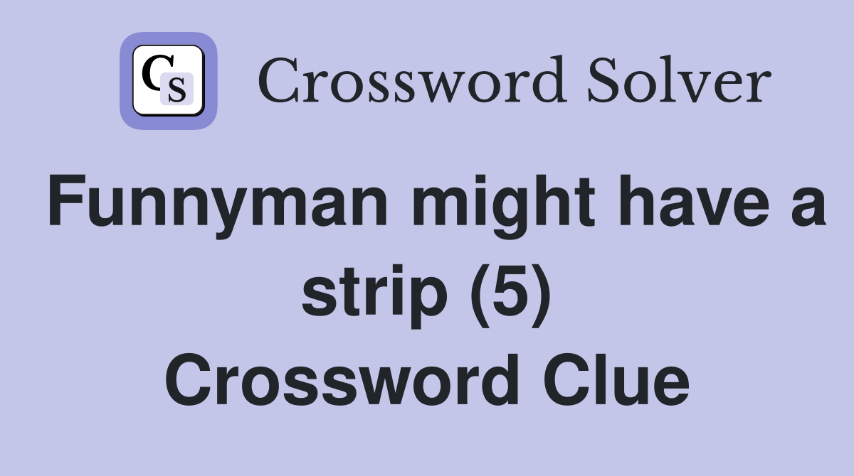 Funnyman might have a strip (5) Crossword Clue
