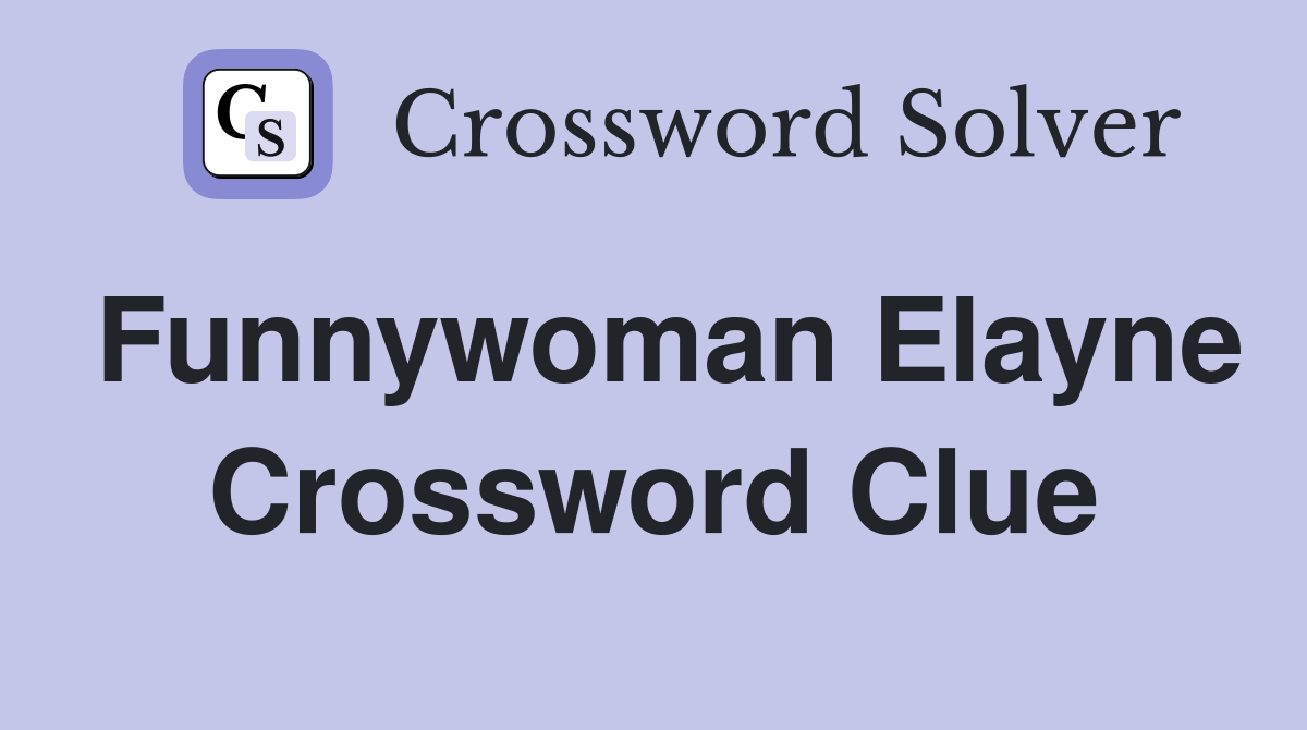 Funnywoman Elayne Crossword Clue